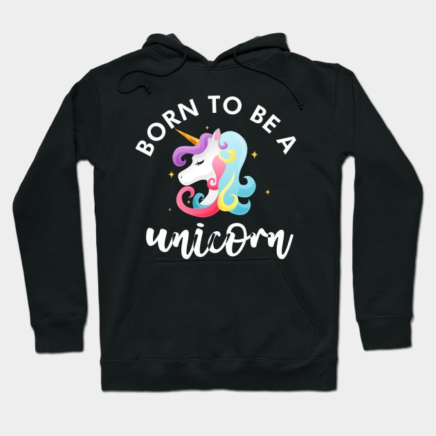 Born to be a unicorn Hoodie by TeeGuarantee